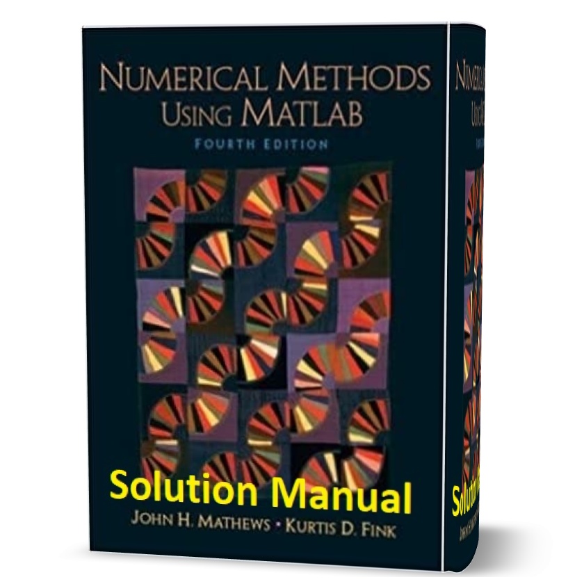 Numerical methods using MATLAB 4th edition Solution Manual written by Mathews eBook pdf John. H. Mathews, Kurtis D. Fink