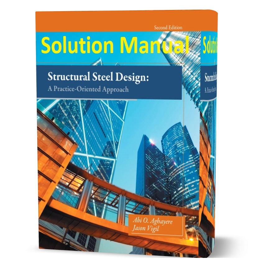 Structural steel design a practice oriented approach 2nd edition solution manual and answers eBook pdf by Aghayere | solutions