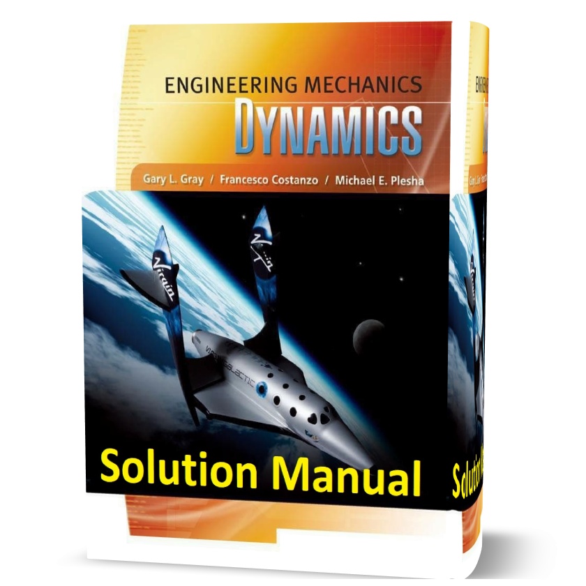 Engineering Mechanics Dynamics by Gray 1st edition Solution Manual & answers eBook pdf Gary Gray